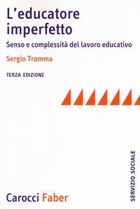 L'educatore imperfetto. Senso e complessità del lavoro educativo
