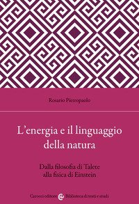 L'energia e il linguaggio della natura. Dalla filosofia di Talete alla fisica di Einstein