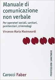 Manuale di comunicazione non verbale. Per operatori sociali, penitenziari, criminologici