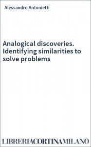 Analogical discoveries. Identifying similarities to solve problems