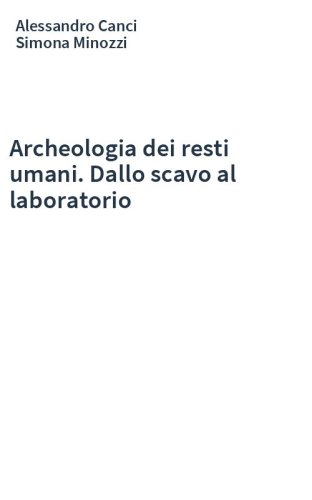 Archeologia dei resti umani. Dallo scavo al laboratorio