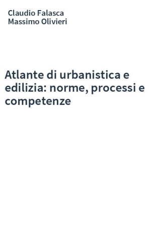 Atlante di urbanistica e edilizia: norme, processi e competenze