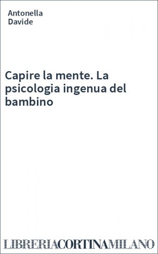 Capire la mente. La psicologia ingenua del bambino