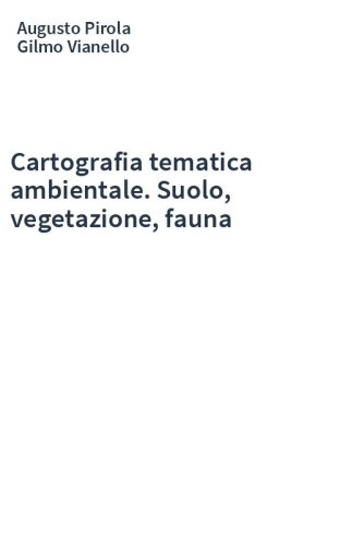 Cartografia tematica ambientale. Suolo, vegetazione, fauna