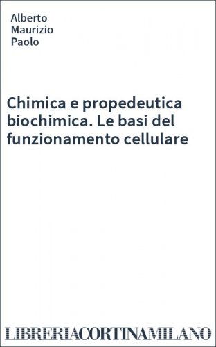 Chimica e propedeutica biochimica. Le basi del funzionamento cellulare