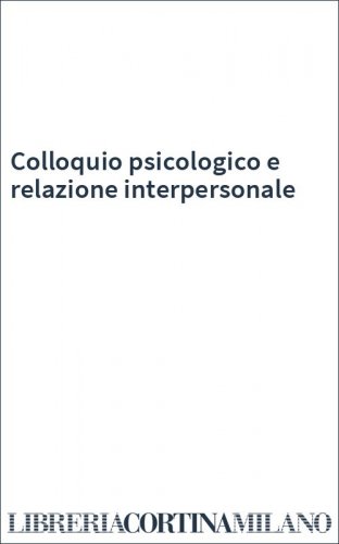 Colloquio psicologico e relazione interpersonale