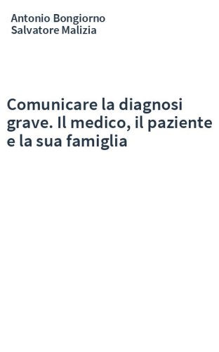 Comunicare la diagnosi grave. Il medico, il paziente e la sua famiglia