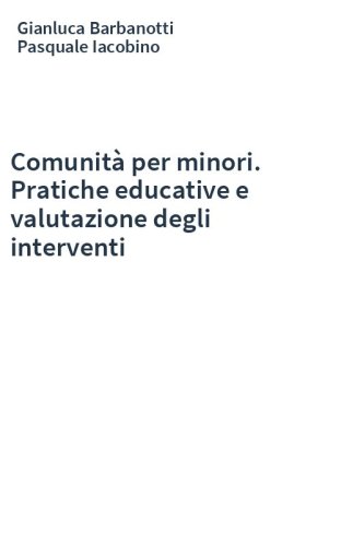 Comunità per minori. Pratiche educative e valutazione degli interventi