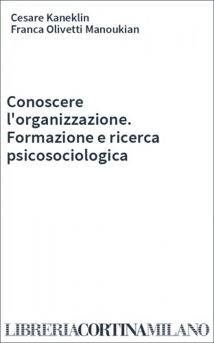 Conoscere l'organizzazione. Formazione e ricerca psicosociologica