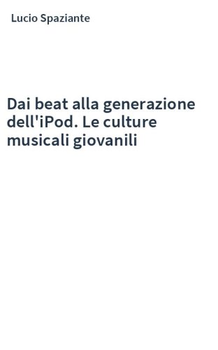 Dai beat alla generazione dell'iPod. Le culture musicali giovanili