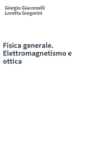 Fisica generale. Elettromagnetismo e ottica