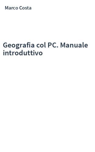 Geografia col PC. Manuale introduttivo