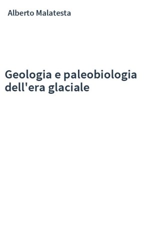 Geologia e paleobiologia dell'era glaciale
