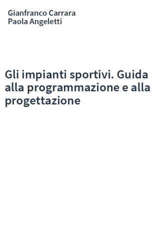 Gli impianti sportivi. Guida alla programmazione e alla progettazione