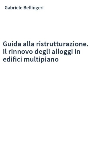 Guida alla ristrutturazione. Il rinnovo degli alloggi in edifici multipiano