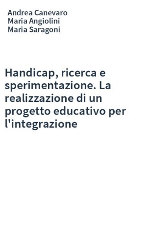 Handicap, ricerca e sperimentazione. La realizzazione di un progetto educativo per l'integrazione