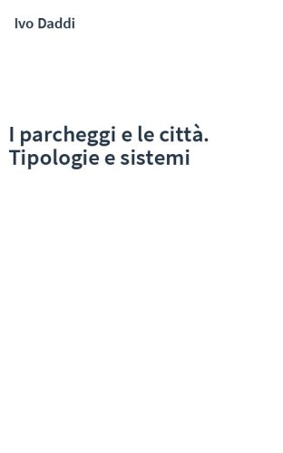 I parcheggi e le città. Tipologie e sistemi