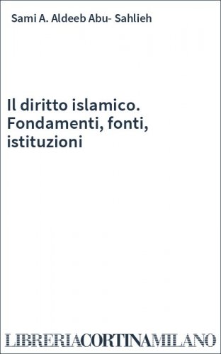 Il diritto islamico. Fondamenti, fonti, istituzioni