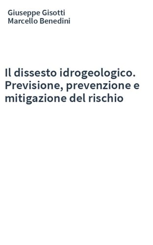 Il dissesto idrogeologico. Previsione, prevenzione e mitigazione del rischio