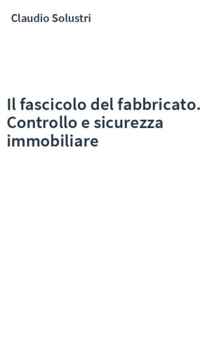 Il fascicolo del fabbricato. Controllo e sicurezza immobiliare