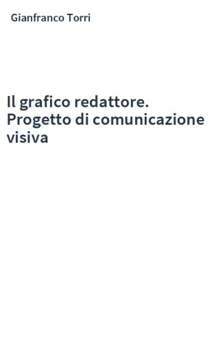 Il grafico redattore. Progetto di comunicazione visiva