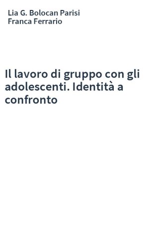 Il lavoro di gruppo con gli adolescenti. Identità a confronto