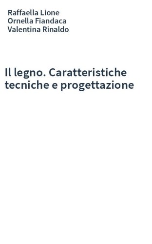 Il legno. Caratteristiche tecniche e progettazione