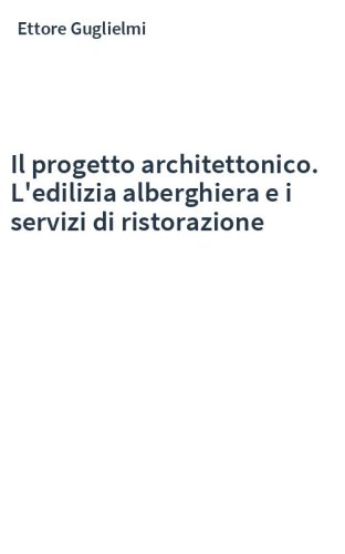 Il progetto architettonico. L'edilizia alberghiera e i servizi di ristorazione