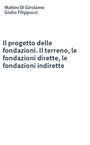 Il progetto delle fondazioni. Il terreno, le fondazioni dirette, le fondazioni indirette
