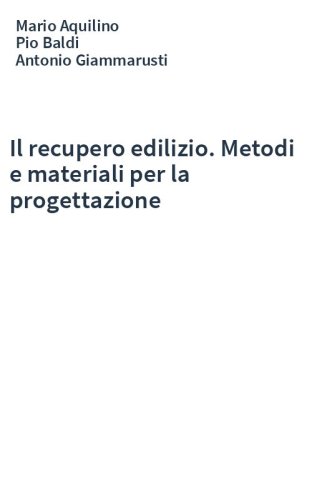 Il recupero edilizio. Metodi e materiali per la progettazione