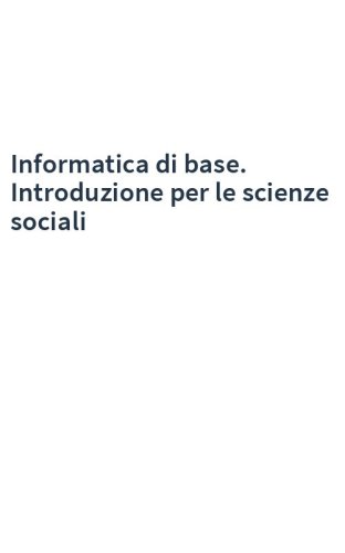 Informatica di base. Introduzione per le scienze sociali
