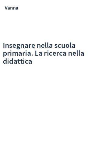 Insegnare nella scuola primaria. La ricerca nella didattica