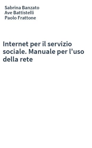 Internet per il servizio sociale. Manuale per l'uso della rete