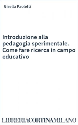 Introduzione alla pedagogia sperimentale. Come fare ricerca in campo educativo