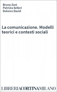 La comunicazione. Modelli teorici e contesti sociali