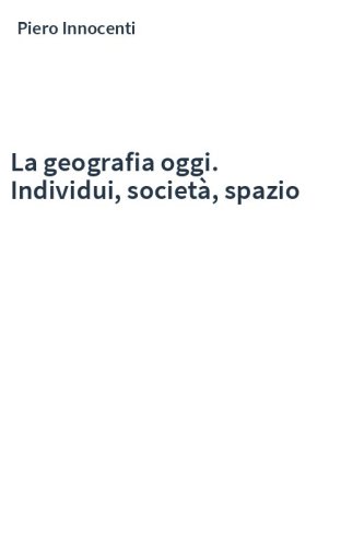 La geografia oggi. Individui, società, spazio