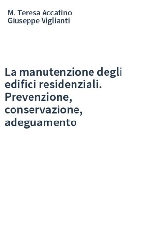 La manutenzione degli edifici residenziali. Prevenzione, conservazione, adeguamento