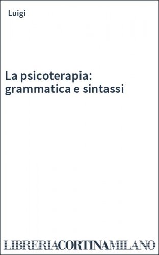 La psicoterapia: grammatica e sintassi