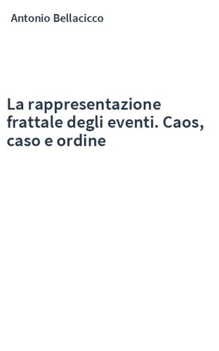 La rappresentazione frattale degli eventi. Caos, caso e ordine