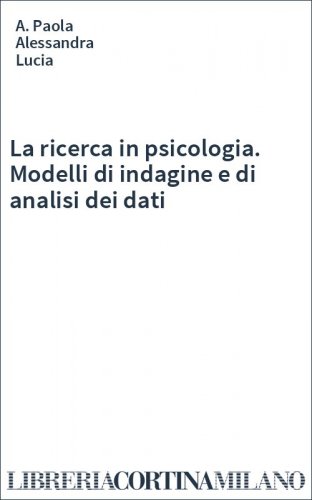 La ricerca in psicologia. Modelli di indagine e di analisi dei dati