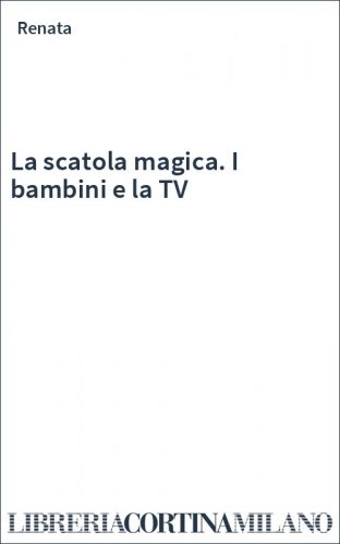 La scatola magica. I bambini e la TV