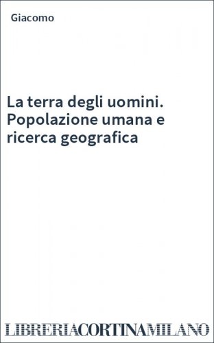 La terra degli uomini. Popolazione umana e ricerca geografica