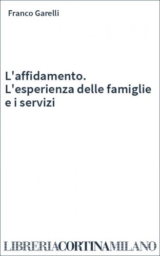 L'affidamento. L'esperienza delle famiglie e i servizi