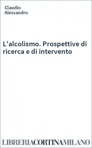 L'alcolismo. Prospettive di ricerca e di intervento