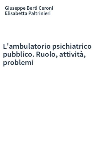 L'ambulatorio psichiatrico pubblico. Ruolo, attività, problemi