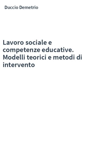 Lavoro sociale e competenze educative. Modelli teorici e metodi di intervento