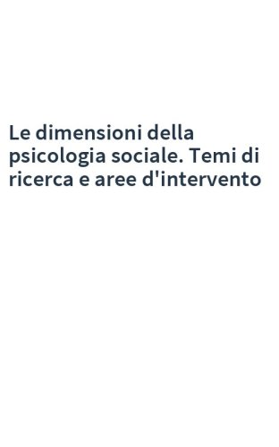Le dimensioni della psicologia sociale. Temi di ricerca e aree d'intervento