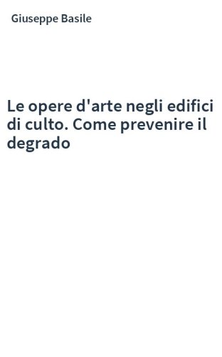 Le opere d'arte negli edifici di culto. Come prevenire il degrado