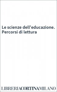 Le scienze dell'educazione. Percorsi di lettura