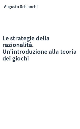 Le strategie della razionalità. Un'introduzione alla teoria dei giochi